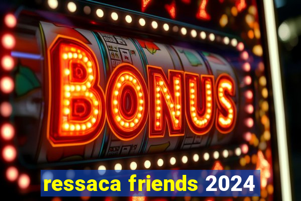 ressaca friends 2024